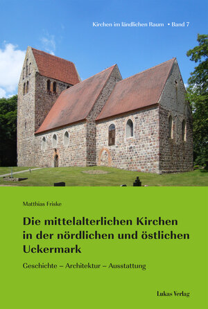 Buchcover Die mittelalterlichen Kirchen in der nördlichen und östlichen Uckermark | Matthias Friske | EAN 9783867327626 | ISBN 3-86732-762-9 | ISBN 978-3-86732-762-6