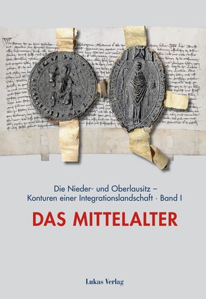 Buchcover Die Nieder- und Oberlausitz – Konturen einer Integrationslandschaft, Bd. I: Mittelalter  | EAN 9783867327992 | ISBN 3-86732-799-8 | ISBN 978-3-86732-799-2