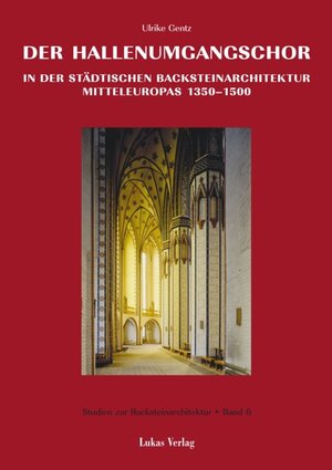 Buchcover Studien zur Backsteinarchitektur / Der Hallenumgangschor in der mitteleuropäischen Backsteinarchitektur 1350-1500 | Ulrike Gentz | EAN 9783867329224 | ISBN 3-86732-922-2 | ISBN 978-3-86732-922-4