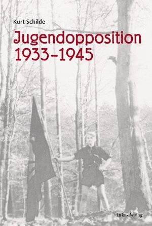 Buchcover Jugendopposition 1933–1945 | Kurt Schilde | EAN 9783867329903 | ISBN 3-86732-990-7 | ISBN 978-3-86732-990-3