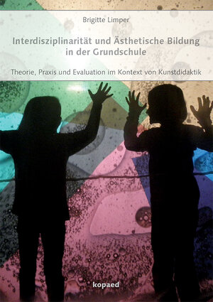 Buchcover Interdisziplinarität und Ästhetische Bildung in der Grundschule | Brigitte Limper | EAN 9783867362948 | ISBN 3-86736-294-7 | ISBN 978-3-86736-294-8
