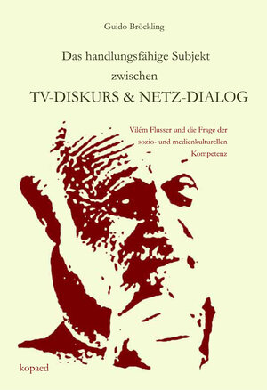 Buchcover Das handlungsfähige Subjekt zwischen TV-Diskurs und Netz-Dialog | Guido Bröckling | EAN 9783867367332 | ISBN 3-86736-733-7 | ISBN 978-3-86736-733-2