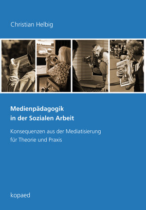 Buchcover Medienpädagogik in der Sozialen Arbeit | Christian Helbig | EAN 9783867368278 | ISBN 3-86736-827-9 | ISBN 978-3-86736-827-8