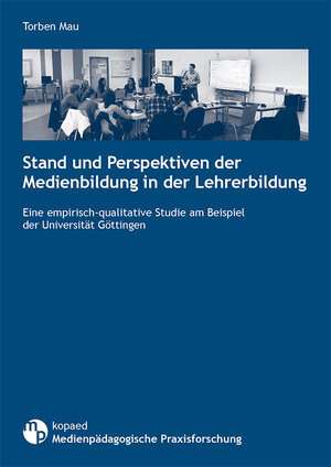 Buchcover Stand und Perspektiven der Medienbildung in der Lehrerbildung | Torben Mau | EAN 9783867369091 | ISBN 3-86736-909-7 | ISBN 978-3-86736-909-1