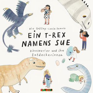 Buchcover Ein T-Rex namens Sue | Dirk Grüling | EAN 9783867374095 | ISBN 3-86737-409-0 | ISBN 978-3-86737-409-5