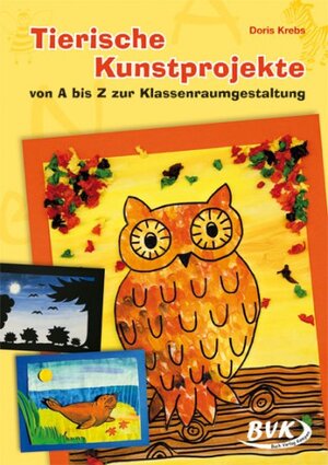 Buchcover Tierische Kunstprojekte von A bis Z zur Klassenraumgestaltung | Doris Krebs | EAN 9783867402736 | ISBN 3-86740-273-6 | ISBN 978-3-86740-273-6
