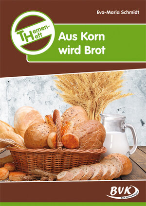 Buchcover Themenheft Aus Korn wird Brot | Eva-Maria Schmidt | EAN 9783867404037 | ISBN 3-86740-403-8 | ISBN 978-3-86740-403-7