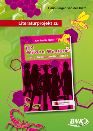 Buchcover Literaturprojekt zu Die Wilden Wespen & der geheimnisvolle Bunker | Hans-Jürgen van der Gieth | EAN 9783867405607 | ISBN 3-86740-560-3 | ISBN 978-3-86740-560-7