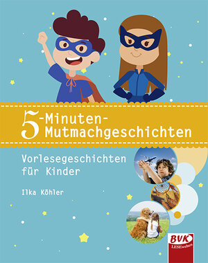 Buchcover 5-Minuten-Mutmachgeschichten | Ilka Köhler | EAN 9783867407632 | ISBN 3-86740-763-0 | ISBN 978-3-86740-763-2