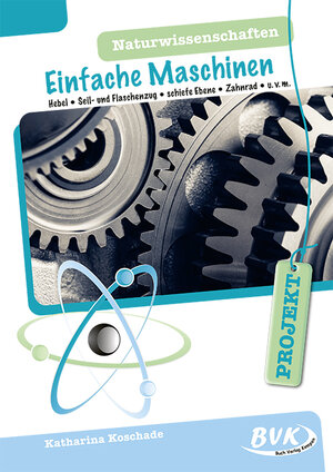 Buchcover PROJEKT: Naturwissenschaften – Einfache Maschinen | Katharina Koschade | EAN 9783867409797 | ISBN 3-86740-979-X | ISBN 978-3-86740-979-7