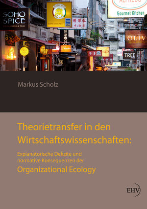 Buchcover Theorietransfer in den Wirtschaftswissenschaften: Explanatorische Defizite und normative Konsequenzen der Organizational Ecology | Markus Scholz | EAN 9783867417457 | ISBN 3-86741-745-8 | ISBN 978-3-86741-745-7
