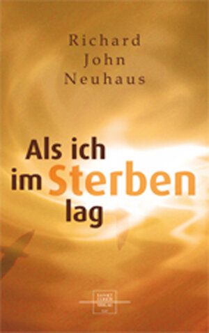 Buchcover Als ich im Sterben lag | Richard J Neuhaus | EAN 9783867440059 | ISBN 3-86744-005-0 | ISBN 978-3-86744-005-9