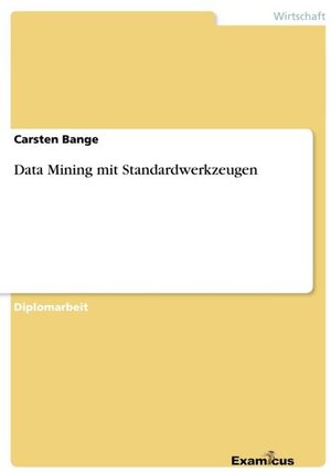 Buchcover Data Mining mit Standard Werkzeugen | Carsten Bange | EAN 9783867460811 | ISBN 3-86746-081-7 | ISBN 978-3-86746-081-1