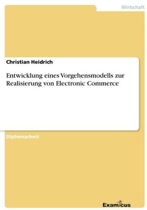 Buchcover Entwicklung eines Vorgehensmodells zur Realisierung von Electronic Commerce | Christian Heidrich | EAN 9783867461641 | ISBN 3-86746-164-3 | ISBN 978-3-86746-164-1