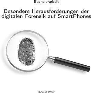 Buchcover Besondere Herausforderungen der digitalen Forensik auf SmartPhones | Thomas Worm | EAN 9783867490009 | ISBN 3-86749-000-7 | ISBN 978-3-86749-000-9
