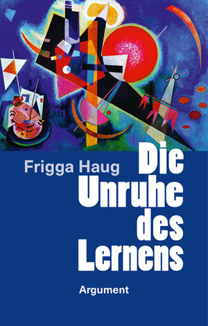 Buchcover Die Unruhe des Lernens | Frigga Haug | EAN 9783867545167 | ISBN 3-86754-516-2 | ISBN 978-3-86754-516-7