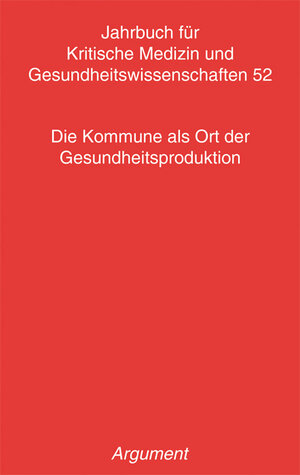 Buchcover Jahrbuch für kritische Medizin und Gesundheitswissenschaften / Die Kommune als Ort der Gesundheitsproduktion  | EAN 9783867546522 | ISBN 3-86754-652-5 | ISBN 978-3-86754-652-2