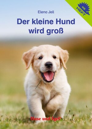 Buchcover Der kleine Hund wird groß / Igelheft 46 | Elena Jell | EAN 9783867606950 | ISBN 3-86760-695-1 | ISBN 978-3-86760-695-0