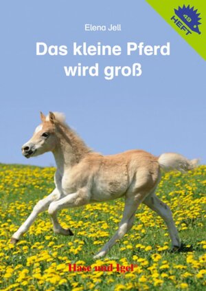 Buchcover Das kleine Pferd wird groß / Igelheft 49 | Elena Jell | EAN 9783867606981 | ISBN 3-86760-698-6 | ISBN 978-3-86760-698-1