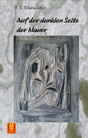 Buchcover Auf der dunklen Seite der Mauer | F S Thorwächter | EAN 9783867610346 | ISBN 3-86761-034-7 | ISBN 978-3-86761-034-6