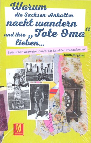 Buchcover Warum die Sachsen-Anhalter nackt wandern und ihre "Tote Oma" lieben | Edith Jürgens | EAN 9783867611411 | ISBN 3-86761-141-6 | ISBN 978-3-86761-141-1