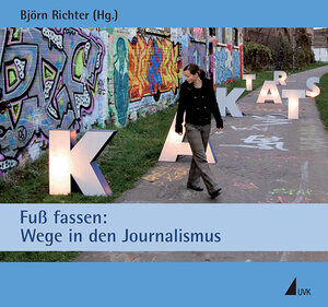 Buchcover Fuß fassen: Wege in den Journalismus  | EAN 9783867640091 | ISBN 3-86764-009-2 | ISBN 978-3-86764-009-1