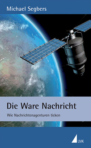 Buchcover Die Ware Nachricht | Michael Segbers | EAN 9783867640107 | ISBN 3-86764-010-6 | ISBN 978-3-86764-010-7