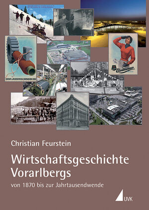 Buchcover Wirtschaftsgeschichte Vorarlbergs | Christian Feurstein | EAN 9783867641715 | ISBN 3-86764-171-4 | ISBN 978-3-86764-171-5