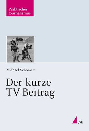 Buchcover Der kurze TV-Beitrag | Michael Schomers | EAN 9783867642354 | ISBN 3-86764-235-4 | ISBN 978-3-86764-235-4