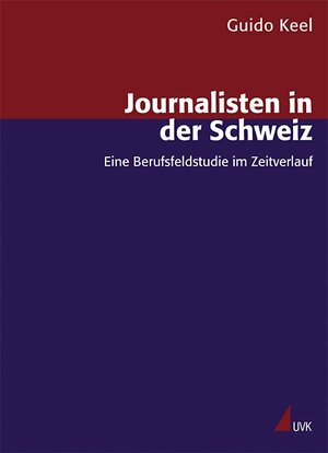 Buchcover Journalisten in der Schweiz | Guido Keel | EAN 9783867643320 | ISBN 3-86764-332-6 | ISBN 978-3-86764-332-0