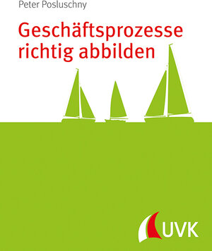 Buchcover Geschäftsprozesse richtig abbilden | Peter Posluschny | EAN 9783867645287 | ISBN 3-86764-528-0 | ISBN 978-3-86764-528-7