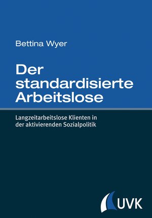 Buchcover Der standardisierte Arbeitslose | Bettina Wyer | EAN 9783867645577 | ISBN 3-86764-557-4 | ISBN 978-3-86764-557-7