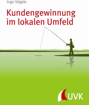Buchcover Kundengewinnung im lokalen Umfeld | Ingo Vögele | EAN 9783867645621 | ISBN 3-86764-562-0 | ISBN 978-3-86764-562-1