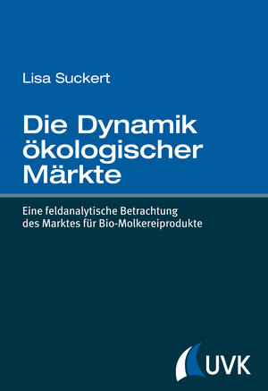 Buchcover Die Dynamik ökologischer Märkte | Lisa Suckert | EAN 9783867645737 | ISBN 3-86764-573-6 | ISBN 978-3-86764-573-7