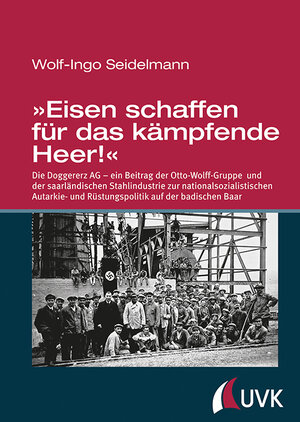 Buchcover »Eisen schaffen für das kämpfende Heer!« | Dr. Wolf-Ingo Seidelmann | EAN 9783867646536 | ISBN 3-86764-653-8 | ISBN 978-3-86764-653-6