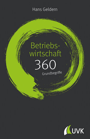 Buchcover Betriebswirtschaft: 360 Grundbegriffe kurz erklärt | Hans Geldern | EAN 9783867647809 | ISBN 3-86764-780-1 | ISBN 978-3-86764-780-9