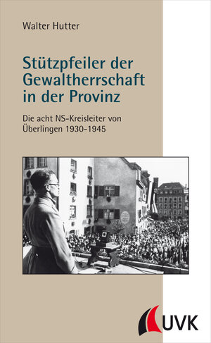 Buchcover Stützpfeiler der Gewaltherrschaft in der Provinz | Walter Hutter | EAN 9783867648639 | ISBN 3-86764-863-8 | ISBN 978-3-86764-863-9