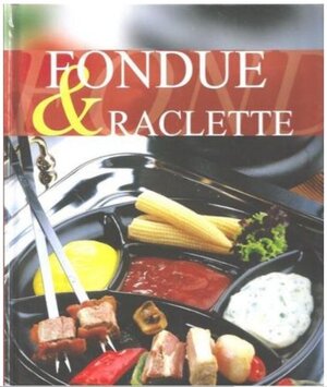 Buchcover FONDUE & RACLETTE  | EAN 9783867660747 | ISBN 3-86766-074-3 | ISBN 978-3-86766-074-7