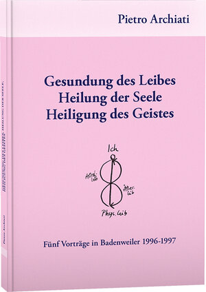 Buchcover Gesundung des Leibes, Heilung der Seele, Heiligung des Geistes | Pietro Archiati | EAN 9783867727709 | ISBN 3-86772-770-8 | ISBN 978-3-86772-770-9