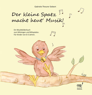 Buchcover Der kleine Spatz macht heut` Musik! | Gabriele Theurer Siebert | EAN 9783867731645 | ISBN 3-86773-164-0 | ISBN 978-3-86773-164-5