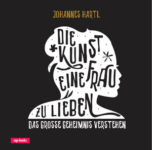 Buchcover Die Kunst, eine Frau zu lieben | Johannes Hartl | EAN 9783867733342 | ISBN 3-86773-334-1 | ISBN 978-3-86773-334-2