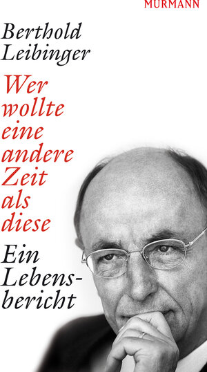 Buchcover Wer wollte eine andere Zeit als diese | Berthold Leibinger | EAN 9783867741484 | ISBN 3-86774-148-4 | ISBN 978-3-86774-148-4