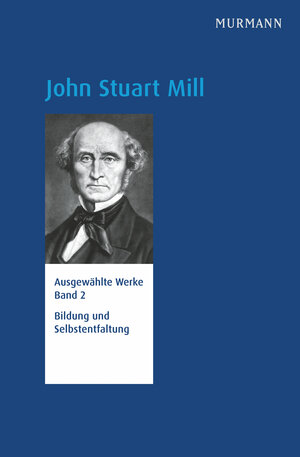 Buchcover John Stuart Mill, Bildung und Selbstentfaltung  | EAN 9783867741781 | ISBN 3-86774-178-6 | ISBN 978-3-86774-178-1