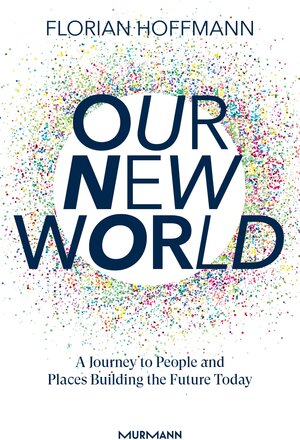 Buchcover Our New World | Florian Hoffmann | EAN 9783867747523 | ISBN 3-86774-752-0 | ISBN 978-3-86774-752-3