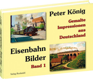Buchcover Peter König - Eisenbahn Bilder aus Deutschland | Peter (Maler) Koenig | EAN 9783867771818 | ISBN 3-86777-181-2 | ISBN 978-3-86777-181-8