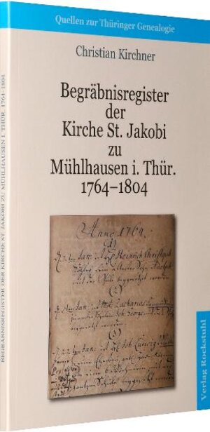 Buchcover Begräbnisregister der Kirche St. Jakobi Mühlhausen i. Thür. 1764–1804 | Christian (Archivar) Kirchner | EAN 9783867772952 | ISBN 3-86777-295-9 | ISBN 978-3-86777-295-2