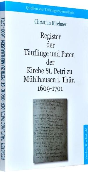 Buchcover Register der Täuflinge und Paten der Kirche St. Petri zu Mühlhausen i. Thür. 1609-1701 [Band1] | Christian (Archivar) Kirchner | EAN 9783867773201 | ISBN 3-86777-320-3 | ISBN 978-3-86777-320-1