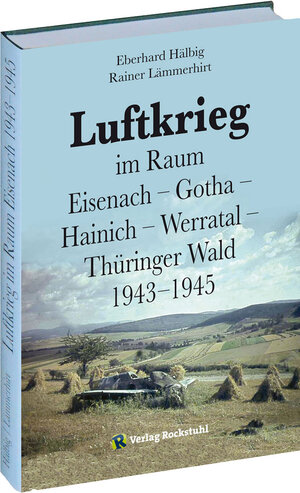 Buchcover Luftkrieg im Raum Eisenach – Gotha – Hainich – Werratal – Thüringer Wald 1943–1945 | Rainer Lämmerhirt | EAN 9783867773485 | ISBN 3-86777-348-3 | ISBN 978-3-86777-348-5