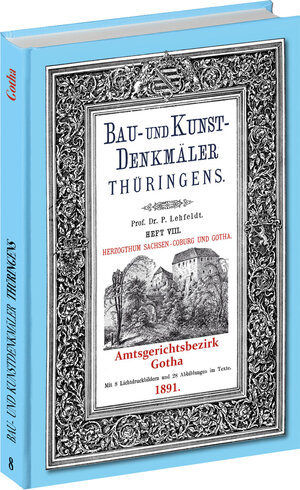 Buchcover [HEFT 8] Bau- und Kunstdenkmäler Thüringens. Amtsgerichtsbezirks GOTHA 1891 | Paul Lehfeldt | EAN 9783867773560 | ISBN 3-86777-356-4 | ISBN 978-3-86777-356-0