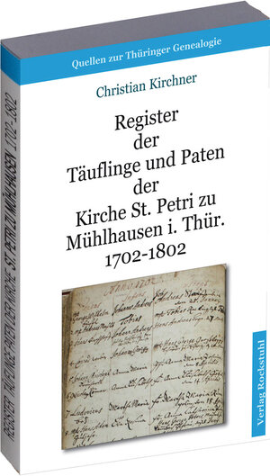 Buchcover Register der Täuflinge und Paten der Kirche St. Petri zu Mühlhausen i. Thür. 1702-1802 [Band 2] | Christian (Archivar) Kirchner | EAN 9783867774444 | ISBN 3-86777-444-7 | ISBN 978-3-86777-444-4